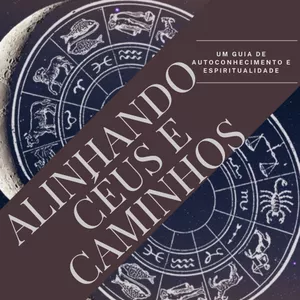 Imagem de capa para o Ebook Alinhando Céus e Caminhos: Um Guia de Autoconhecimento e Espiritualide