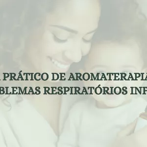 Imagem de capa para o Ebook GUIA PRÁTICO DE AROMATERAPIA PARA PROBLEMAS RESPIRATÓRIOS INFANTIS
