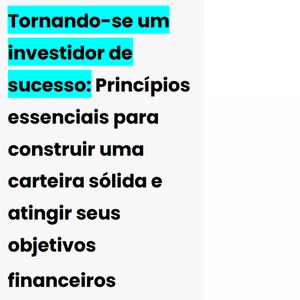 Imagem de capa para o Ebook Tornando-se um investidor de sucesso: Princípios essenciais para construir uma carteira sólida e atingir seus objetivos financeiros