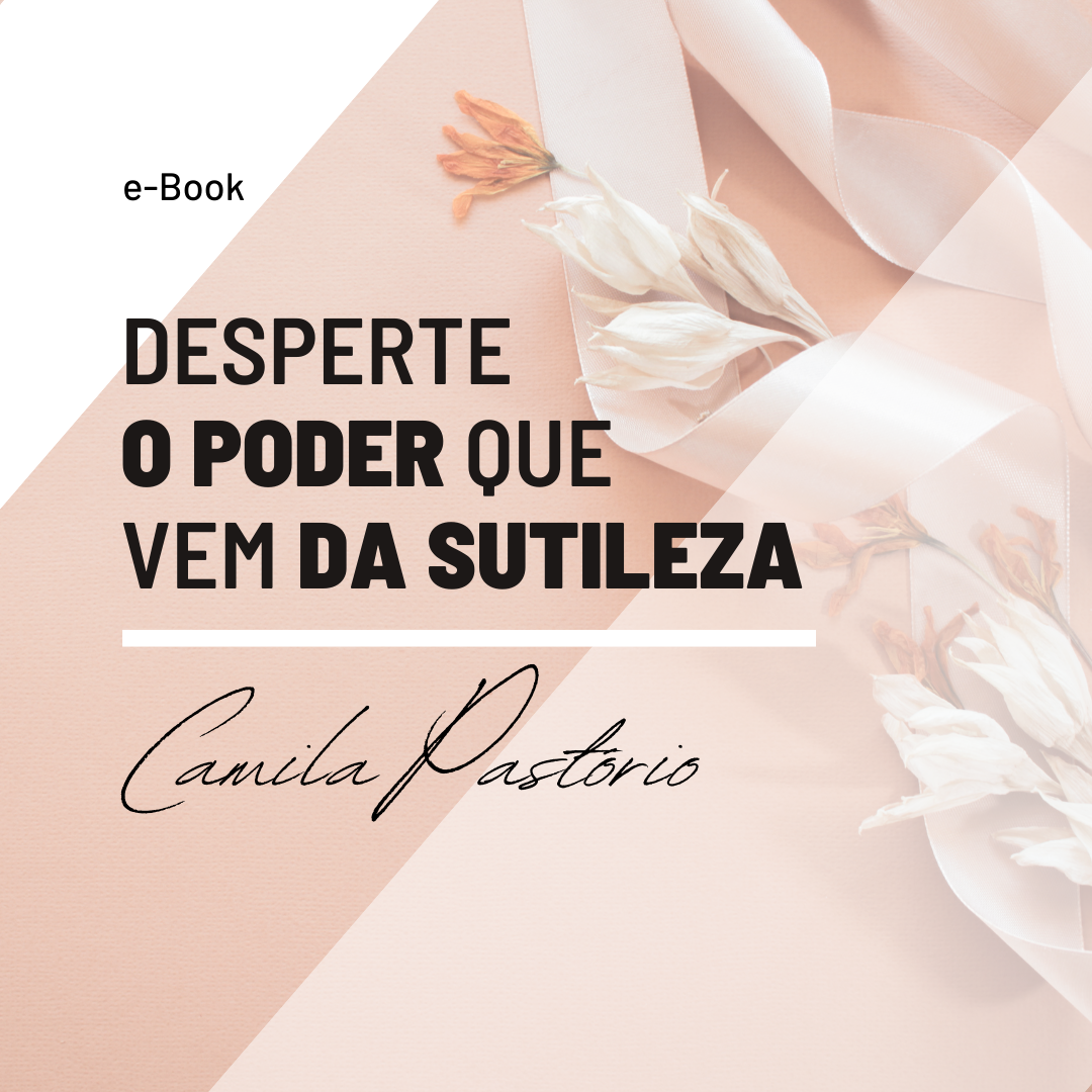 E-BOOK: DESPERTE O PODER QUE VEM DA SUTILEZA @CAMIPASTORIO>