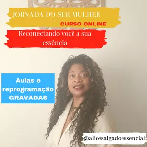 Curso JORNADA DO SER MULHER -  Reconectando você a sua essência (Curso Online)
