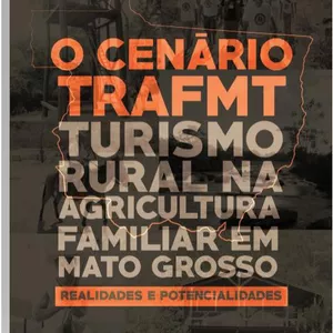 Imagem de capa para o Ebook O CENÁRIO   TRAF MT   “TURISMO   RURAL NA   AGRICULTURA   FAMILIAR EM   MATO GROSSO”  REALIDADES E POTENCIALIDADES 