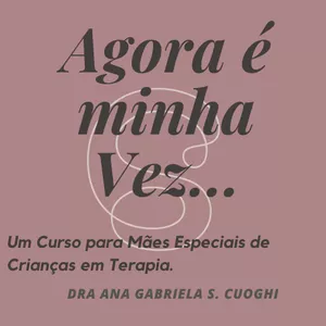 Imagem de capa para o Curso online Agora é Minha Vez... um Curso para Mães Especiais de Crianças em Terapias.