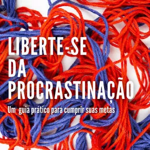 Imagem de capa para o Ebook Liberte-se da Procrastinação: Um Guia Prático para Cumprir suas Metas