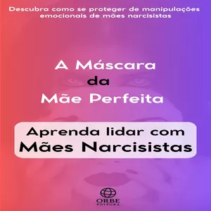Imagem de capa para o Ebook A Máscara da Mãe Perfeita- Aprenda lidar com Mães Narcisistas