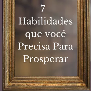 Imagem de capa para o Ebook 7 Habilidades que Você Precisa Agora para Prosperar