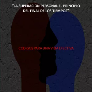 Imagen de portada para Ebook La superación personal el principio del final de los tiempos-CODIGOS PARA UNA VIDA EFECTIVA-