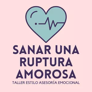 Imagen de portada para Curso online Sanar una Ruptura Amorosa - Taller Estilo Asesoría Emocional
