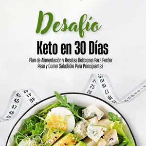 Imagen de portada para Ebook Desafío Keto en 30 Días: Plan de Alimentación y Recetas Deliciosas Para Perder Peso y Comer Saludable Para Principiantes
