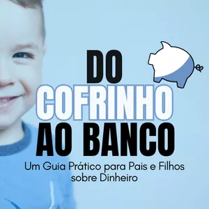 Imagem de capa para o Ebook Do Cofrinho ao Banco - Um Guia Prático para Pais e Filhos sobre Dinheiro