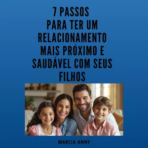 Imagem de capa para o Curso online 7 Passos para Ter um Relacionamento Mais Próximo e Saudável com Seus Filhos