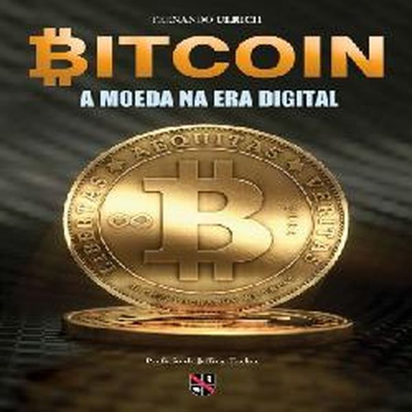 Bitcoin A Moeda na Era Digital - Fernando Ulrich | Hotmart