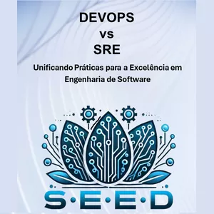 Imagem de capa para o Ebook DevOps vs. SRE Unificando Práticas para a Excelência em Engenharia de Software (S.E.E.D)