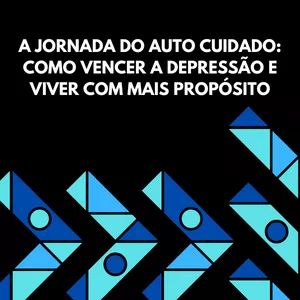 Imagem de capa para o Ebook A JORNADA DO AUTO CUIDADO: COMO VENCER A DEPRESSÃO E VIVER COM MAIS PROPÓSITO
