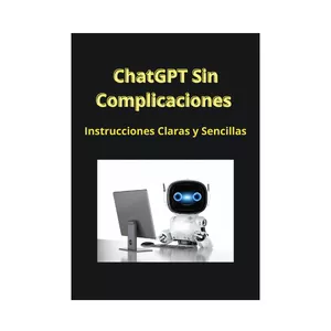 Imagen de portada para Ebook ChatGPT Sin Complicaciones : Instrucciones Claras y Sencillas