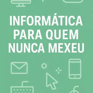 Imagem de capa para o Ebook INFORMÁTICA PARA QUEM NUNCA MEXEU