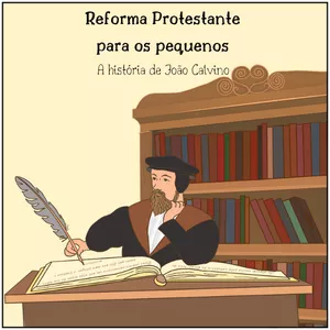 Imagem de capa para o Ebook Reforma Protestante para os pequenos - História de João Calvino