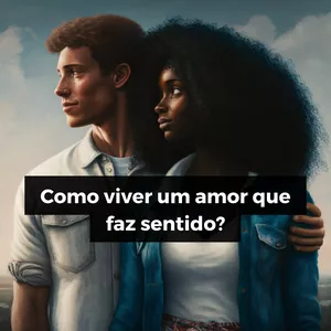 Imagem de capa para o Curso online Como viver um amor que faz sentido?