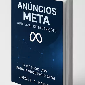 Imagem de capa para o Ebook Anúncios Meta – Guia Livre de Restrições Aprenda a criar anúncios de alto desempenho mesmo com contas restritas