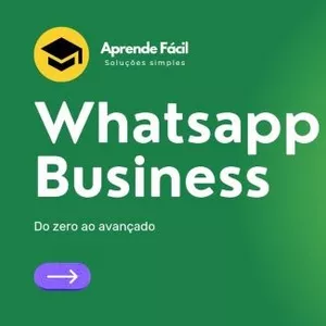 Whatsapp Business: Do zero ao Avançado - Aprende Fácil>