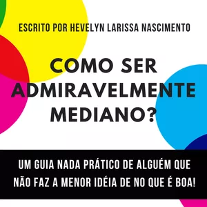 Imagem de capa para o Ebook COMO SER ADMIRAVELMENTE MEDIANO?