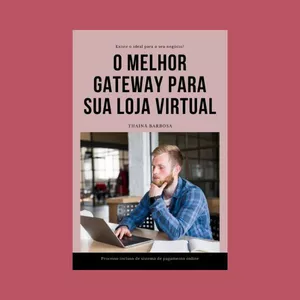 Imagem de capa para o Ebook O melhor gateway para sua loja virtual