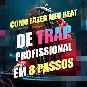 Imagem de capa para o Ebook Como fazer um TRAP em 8 passos - DAW, BPM, Beat, Melodia, Drums, Estrutura do beat, Mixagem, Masterização, Exportação e Compartilhamento!