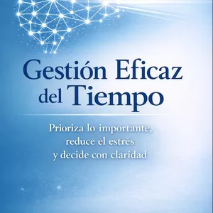Imagen de portada para Ebook Gestión Eficaz del Tiempo: Guía práctica basada en neurociencia para ordenar, priorizar y decidir con claridad