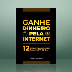 Imagem principal do produto GANHE DINHEIRO PELA INTERNET - 12 Estratégias eficazes para gerar renda