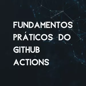 Imagem de capa para o Curso online Fundamentos Práticos de DevOps: Do GitHub Actions
