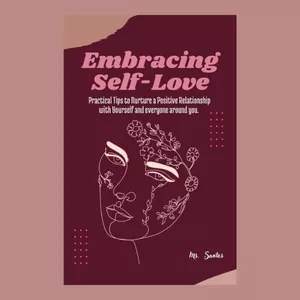 Cover image for Ebook Embracing Self-Love: Practical Tips to Nurture a Positive Relationship with Yourself and everyone around you.