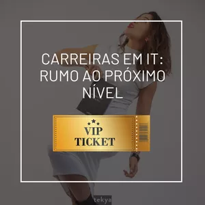 Imagem de capa para o Evento online Bilhete VIP | Carreiras em IT: Rumo ao próximo nível