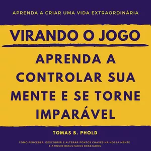 Imagem de capa para o Ebook Virando o Jogo - Aprenda a controlar sua mente e se torne imparável