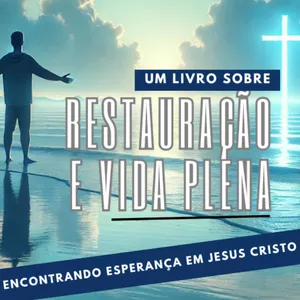 Imagem de capa para o Curso online Restauração e Vida Plena: Encontrando Esperança em Jesus Cristo