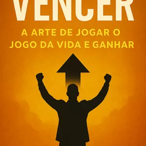 Imagem de capa para o Ebook VENCER: A Arte de Jogar o Jogo da Vida e Ganhar