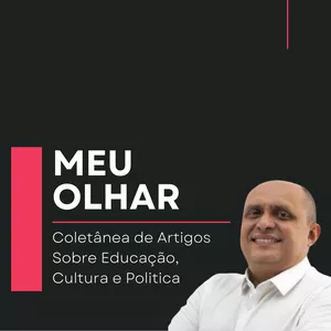 Imagem de capa para o Ebook Meu Olhar, Coletânea de Artigos Sobre Educação, Cultura e Politica