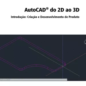 Imagem de capa para o Ebook AutoCAD® do 2D ao 3D Introdução: Criação e Desenvolvimento de Produto