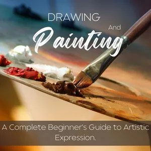 Cover image for Ebook  Drawing and Painting: A Complete Beginner’s Guide to Artistic Expression