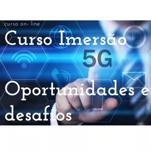 Curso Curso Imersão ao 5G  Oportunidades e Desafios