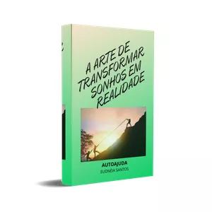 Imagem de capa para o Ebook A ARTE DE TRANSFORMAR SONHOS EM REALIDADE