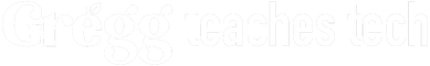 GreggTeachesTech