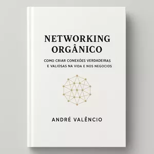 Imagem de capa para o Ebook Networking Orgânico: Como Criar Conexões Verdadeiras e Valiosas na Vida e nos Negócios