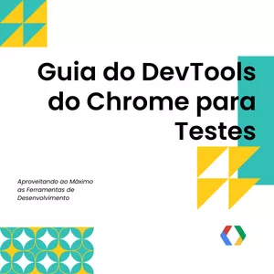 Imagem de capa para o Ebook Guia do DevTools do Chrome para Testes: Aproveitando ao Máximo as Ferramentas de Desenvolvimento