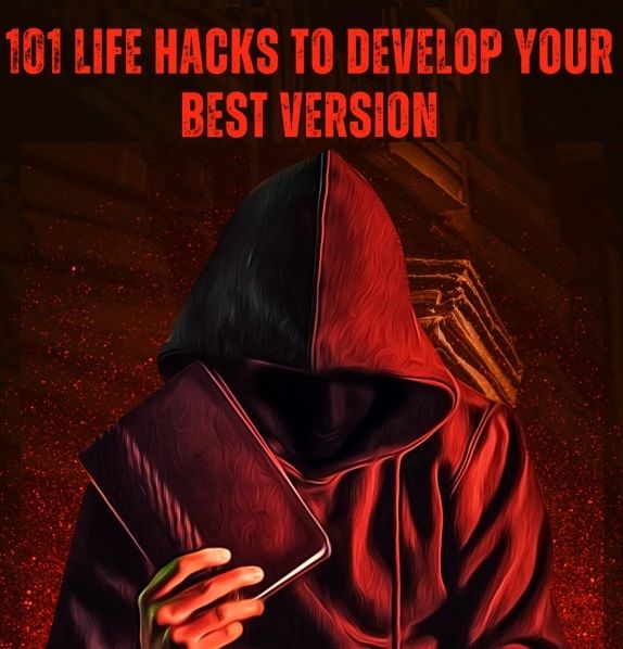 >101 Life Hacks To Develop Your