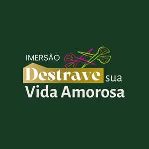 Imagem de capa para o Evento online Imersão Destrave Sua Vida Amorosa [Ingresso OURO]