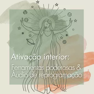 Imagem de capa para o Curso online Ativação Interior: Ferramentas Poderosas & Áudio de Reprogramação
