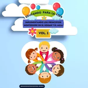 Imagen de portada para Ebook Educando para la Vida: Implementando los Principios Montessori en el Hogar y en el Aula