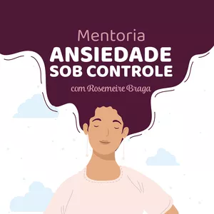 Imagem de capa para o Curso online Mentoria Ansiedade Sob Controle