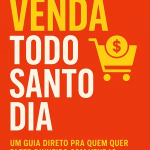 Imagem de capa para o Ebook Venda Todo Santo Dia – Um Guia Direto pra Quem Quer Fazer Dinheiro com Vendas e Marketing