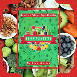 Imagem de capa para o Ebook Descobrindo Super Alimentos: Receitas e Benefícios Incríveis para sua Saúde!